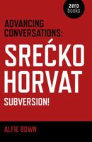 Advancing Conversations: Srecko Horvat - Subversion! 1785354965 Book Cover