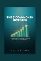The $100-a-Month Investor: A Simple Long-Term Strategy for Building Your First Investment Portfolio B0HHKRYFYT Book Cover