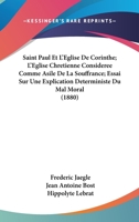 Saint Paul Et L'Eglise De Corinthe; L'Eglise Chretienne Consideree Comme Asile De La Souffrance; Essai Sur Une Explication Deterministe Du Mal Moral (1880) 1168163684 Book Cover