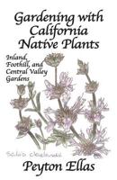 Gardening with California Native Plants: Inland, Foothill, and Central Valley Gardens 1634986814 Book Cover