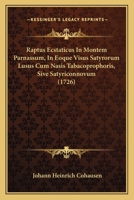 Raptus Ecstaticus In Montem Parnassum, In Eoque Visus Satyrorum Lusus Cum Nasis Tabacoprophoris, Sive Satyriconnovum (1726) 110489632X Book Cover