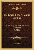 The Khaki Boys At Camp Sterling: Or Training For The Big Fight In France 1522738177 Book Cover