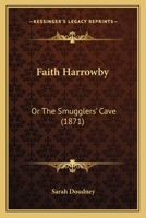 Faith Harrowby; Or the Smugglers' Cave 1436843979 Book Cover