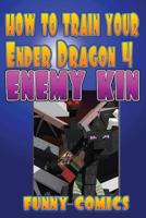 How To Train Your Ender Dragon 4: Enemy Kin (Minecraft Books For Kids) 1537621602 Book Cover