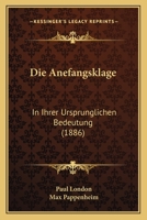 Die Anefangsklage: In Ihrer Ursprunglichen Bedeutung (1886) 1168470358 Book Cover
