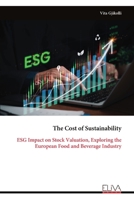 The Cost of Sustainability: ESG Impact on Stock Valuation, Exploring the European Food and Beverage Industry 9999325572 Book Cover