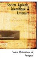 Societe Agricole, Scientifique a Litteraire 0559139764 Book Cover