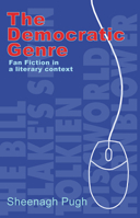 The Democratic Genre: Fan Fiction in a Literary Context 1854113992 Book Cover