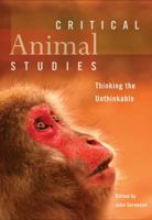 Critical Animal Studies: Thinking the Unthinkable 1551305631 Book Cover
