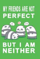 Notizbuch My friends are not perfect but i am neither gr�n: Notizbuch mit knuddeligen Pandas 1686044755 Book Cover