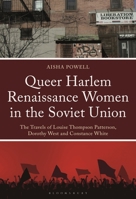 Queer Harlem Renaissance Women in the Soviet Union: The Travels of Louise Thompson Patterson, Dorothy West and Constance White 1666949523 Book Cover