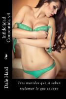 Infidelidad Consentida v4: Tres maridos que si saben reclamar lo que es suyo 1726252388 Book Cover