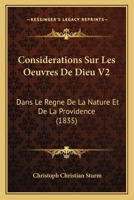 Considerations Sur Les Oeuvres De Dieu V2: Dans Le Regne De La Nature Et De La Providence (1835) 1166781488 Book Cover