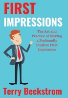 First Impressions: The Art and Practice of Making a Profoundly Positive First Impression 1977208525 Book Cover