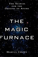 The Magic Furnace: The Search for the Origins of Atoms 0099578018 Book Cover