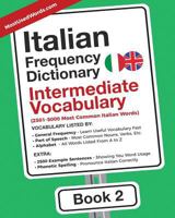 Italian Frequency Dictionary - Intermediate Vocabulary: 2501-5000 Most Common Italian Words (Italian-English) (Volume 2) 9492637014 Book Cover