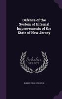 Defence Of The System Of Internal Improvements Of The State Of New Jersey... 1359760113 Book Cover