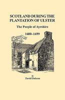 Scotland During the Plantation of Ulster: The People of Ayrshire, 1600 - 1699 0806353910 Book Cover