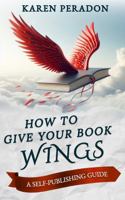 How to Give Your Book Wings: A Self-Publishing Guide 0645958131 Book Cover