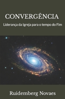 Convergência: Liderança da Igreja para o tempo do Fim B09XSV5VSF Book Cover