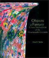 Objects of Fantasy : Glass Inclusions of the Nineteenth Century 0933756399 Book Cover