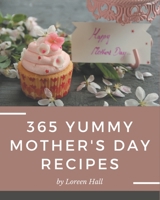 365 Yummy Mother's Day Recipes: A Yummy Mother's Day Cookbook You Won’t be Able to Put Down B08JLQLSWM Book Cover