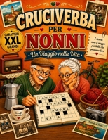 Cruciverba per Nonni - Un Viaggio nella Vita: Parole crociate a caratteri grandi tra le radici, i ricordi di una volta e quelli di oggi, con soluzioni e curiosità. (Italian Edition) B0HC6JZ9JP Book Cover