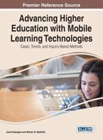 Advancing Higher Education with Mobile Learning Technologies: Cases, Trends, and Inquiry-Based Methods 1466662840 Book Cover