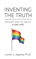Inventing the Truth: Memory and Its Tricks - A Gay Life B0BG6CRDM5 Book Cover