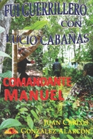 FUI GUERRILLERO CON LUCIO CABAÑAS: COMANDANTE MANUEL B08P454LHY Book Cover