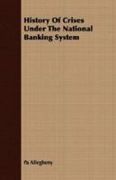 History of Crises Under the National Banking System 1406708895 Book Cover