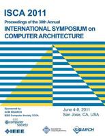ISCA 2011 Proceedings of the 38th Annual International Symposium on Computer Architecture 1450304729 Book Cover