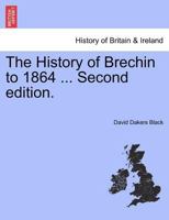 The History of Brechin to 1864 1241316341 Book Cover