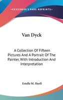 Van Dyck: A Collection Of Fifteen Pictures And A Portrait Of The Painter, With Introduction And Interpretation 1499707177 Book Cover