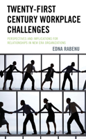 Twenty-First Century Workplace Challenges: Perspectives and Implications for Relationships in New Era Organizations 1498584551 Book Cover