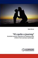 "It's quite a journey": Australian parents' experience of adopting older children from overseas orphanages 3838390547 Book Cover