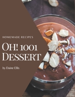 Oh! 1001 Homemade Dessert Recipes: An One-of-a-kind Homemade Dessert Cookbook B08L4VBMHM Book Cover