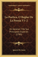 La Poetica, O Reglas De La Poesia V1-2: En General, Y De Sus Principales Especies (1789) 116621558X Book Cover