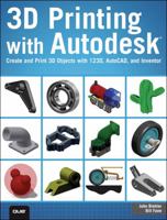 3D Printing with Autodesk: Create and Print 3D Objects with 123d, AutoCAD and Inventor 0789753286 Book Cover