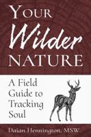 Your Wilder Nature: A Field Guide to Tracking Soul 0692747435 Book Cover