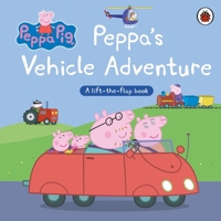 Peppa Pig: Peppa's Vehicle Adventure: A Lift-The-Flap Book 024166604X Book Cover