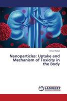 Nanoparticles: Uptake and Mechanism of Toxicity in the Body 3659817848 Book Cover