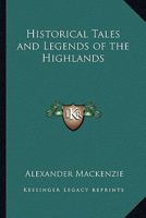 Historical Tales and Legends of the Highlands 1162637838 Book Cover