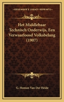 Het Middlebaar Technisch Onderwijs, Een Verwaarloosd Volksbelang (1907) 116833733X Book Cover