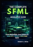 The Complete SFML Developer Guide: Create Maintainable, Cross-Platform 2D Games in C++ Without a Heavy Game Engine B0GNM8WC2J Book Cover