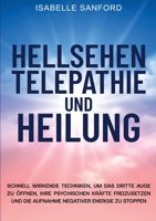 Hellsehen Telepathie Und Heilung: Schnell Wirkende Techniken, Um Das Dritte Auge Zu Öffnen, Ihre Psychischen Kräfte Freizusetzen Und Die Aufnahme Negativer Energie Zu Stoppen (German Edition) 3989355694 Book Cover