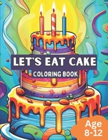 Cake Coloring Book: Awesome Cake Designs For Ages 8-12 B0C5Z3K9RK Book Cover