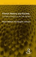French History and Society: The Wars of Religion to the Fifth Republic (Routledge Revivals) 1041301235 Book Cover