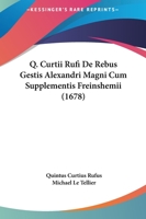 Q. Curtii Rufi De Rebus Gestis Alexandri Magni Cum Supplementis Freinshemii (1678) 1104857294 Book Cover