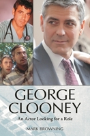 George Clooney: An Actor Looking for a Role 0313396213 Book Cover